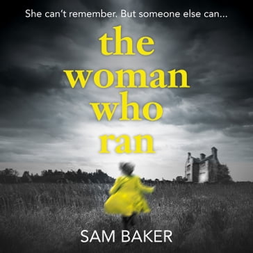 The Woman Who Ran: A gripping psychological thriller that builds to an explosive finish - Sam Baker