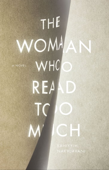 The Woman Who Read Too Much - Bahiyyih Nakhjavani