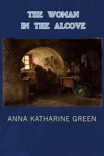 The Woman in the Alcove - Anna Katharine Green