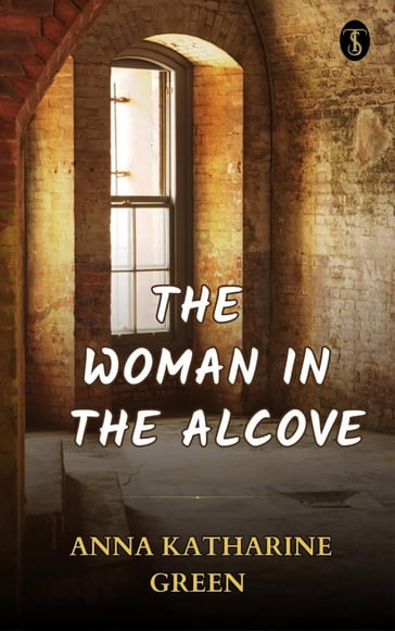 The Woman in the Alcove - Anna Katharine Green