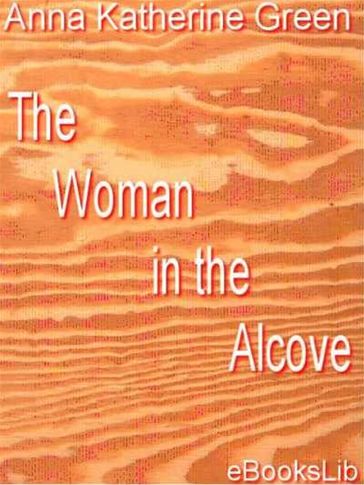 The Woman in the Alcove - Anna Katherine Green