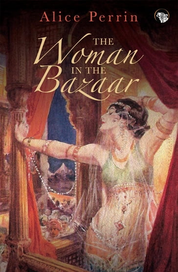 The Woman in the Bazaar - Alice Perrin