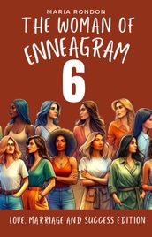 The Woman of Enneagram 6: Love, Marriage, Success Edition