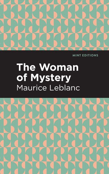 The Woman of Mystery - Maurice Leblanc - Mint Editions