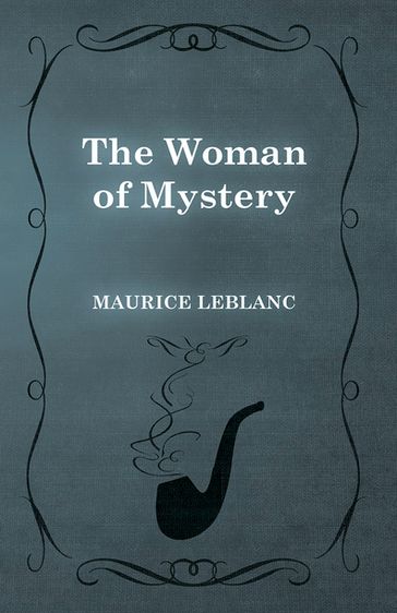 The Woman of Mystery - Maurice Leblanc