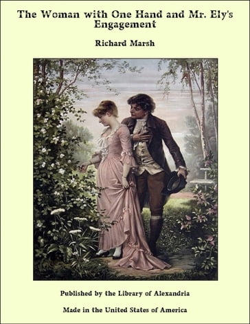 The Woman with One Hand and Mr. Ely's Engagement - Richard Marsh
