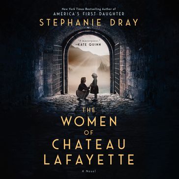 The Women of Chateau Lafayette - Stephanie Dray