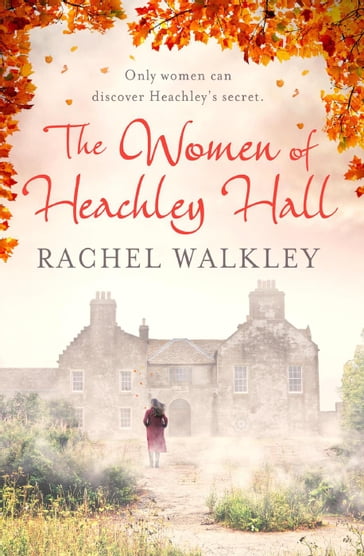 The Women of Heachley Hall - Rachel Walkley
