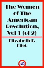 The Women of The American Revolution, Vol 1 (of 2)