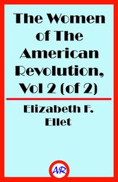 The Women of The American Revolution, Vol 2 (of 2) (Illustrated)