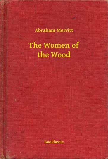 The Women of the Wood - Abraham Merritt