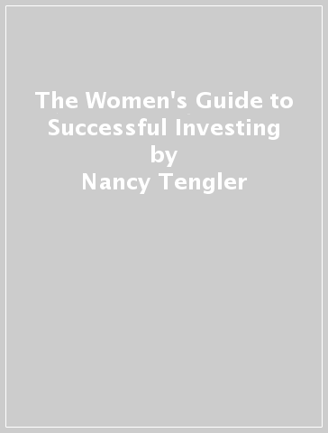 The Women's Guide to Successful Investing - Nancy Tengler