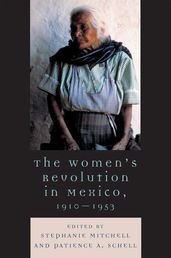 The Women s Revolution in Mexico, 1910-1953