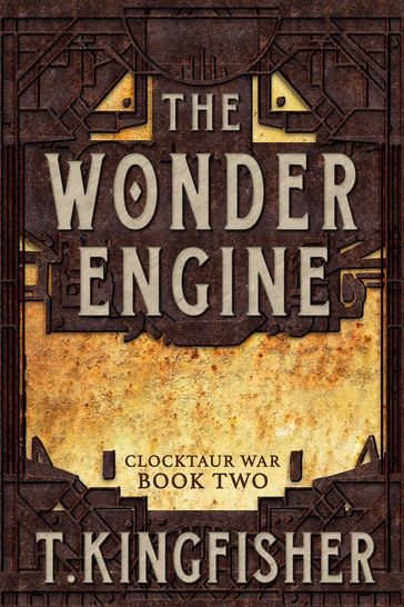 The Wonder Engine - T. Kingfisher