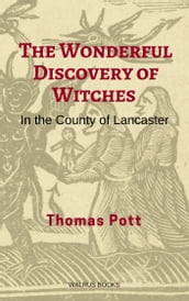 The Wonderful Discovery of Witches in the County of Lancaster