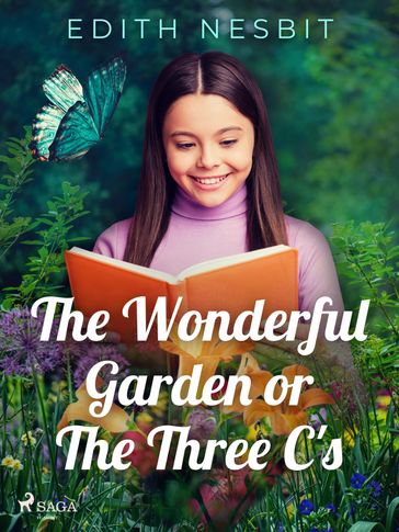 The Wonderful Garden or The Three C's - Edith Nesbit