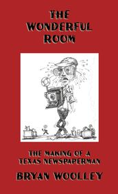 The Wonderful Room: The Making of a Texas Newspaperman