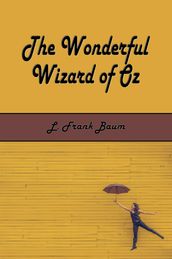 The Wonderful Wizard of Oz (Illustrated)
