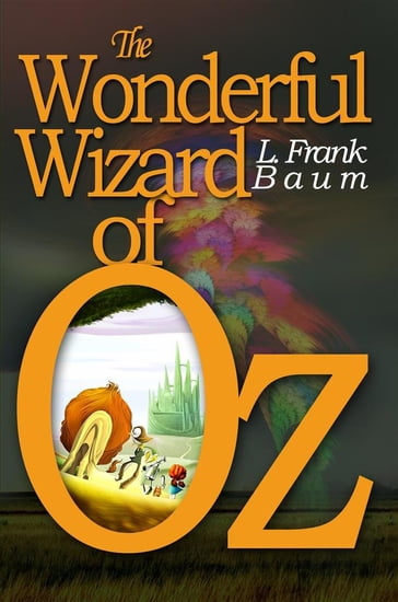 The Wonderful Wizard of Oz - Lyman Frank Baum