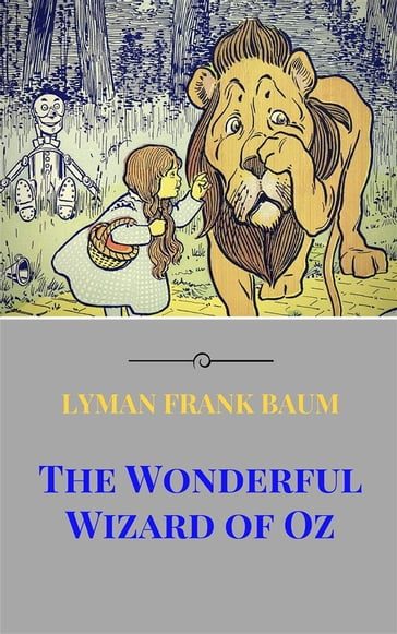 The Wonderful Wizard of Oz - Lyman Frank Baum