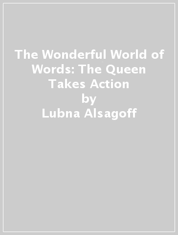 The Wonderful World of Words: The Queen Takes Action - Lubna Alsagoff