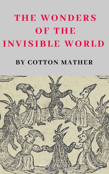 The Wonders of the Invisible World - Cotton Mather