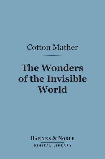 The Wonders of the Invisible World (Barnes & Noble Digital Library) - Cotton Mather