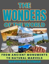 The Wonders of the World From Ancient Monuments to Natural Marvels