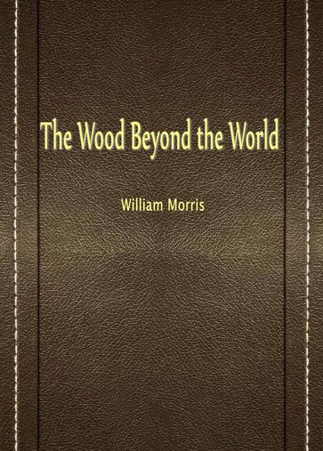 The Wood Beyond The World - William Morris