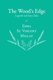 The Wood s Edge - Legends and Fairy Tales of Edna St. Vincent Millay