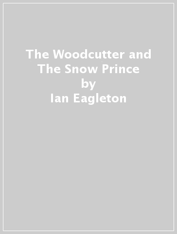 The Woodcutter and The Snow Prince - Ian Eagleton
