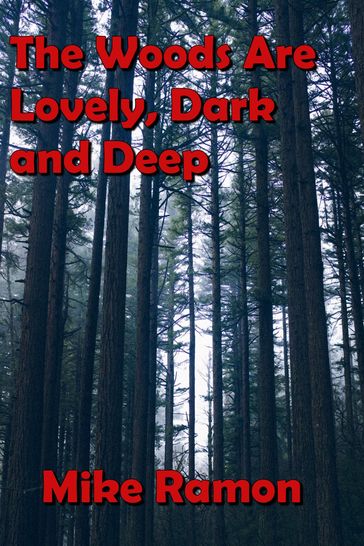 The Woods Are Lovely, Dark and Deep - Mike Ramon