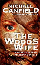 The Woods Wife & Other Stories of Magic & Mystery