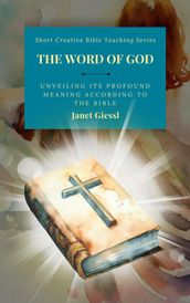 The Word of God: Unveiling Its Profound Meaning According to the Bible