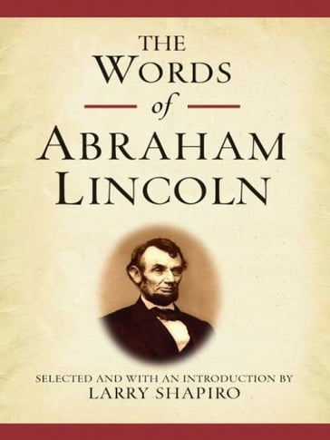 The Words of Abraham Lincoln - Abraham Lincoln