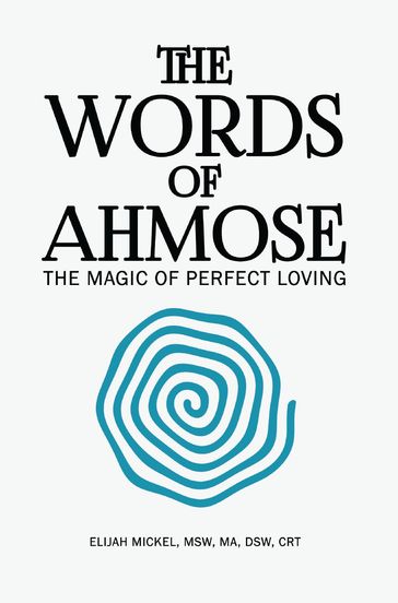 The Words of Ahmose - Elijah Mickel - MSW - Ma - DSW - CRT