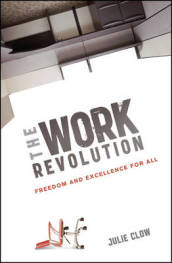 The Work Revolution - Freedom and Excellence for All