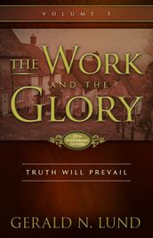 The Work and the Glory: Volume 3 - Truth Will Prevail