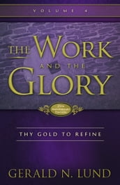 The Work and the Glory: Volume 4 - Thy Gold to Refine