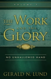 The Work and the Glory: Volume 7 - No Unhallowed Hand