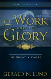 The Work and the Glory: Volume 8 - So Great a Cause