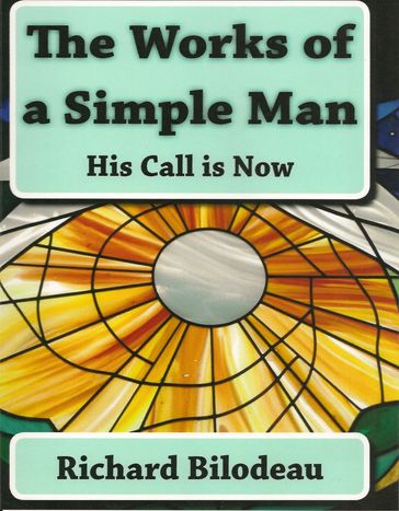 The Works Of A Simple Man - Richard Bilodeau