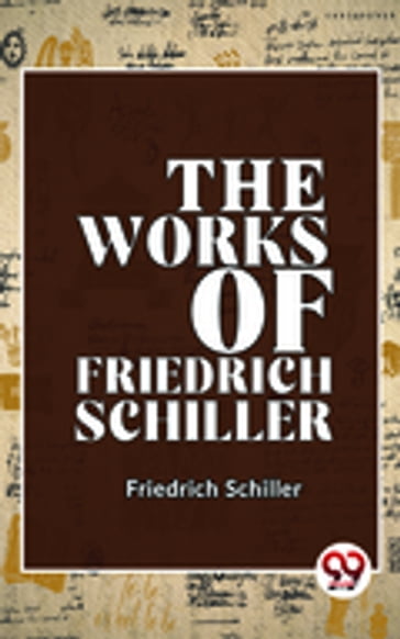 The Works Of Friedrich Schiller - Friedrich Schiller