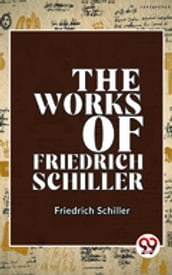 The Works Of Friedrich Schiller