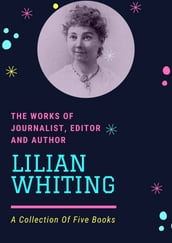 The Works Of Journalist, Editor, And Author  Lilian Whiting 