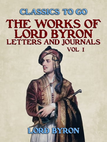 The Works Of Lord Byron, Letters and Journals, Vol 1 - Byron Lord