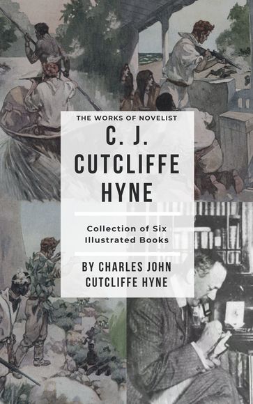 The Works Of Novelist C. J. Cutcliffe Hyne - Charles John Cutcliffe Hyne (Weatherby Chesney)