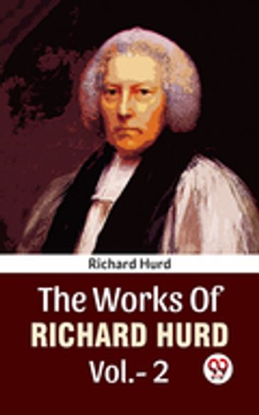 The Works Of Richard Hurd Vol 2 - Richard Hurd