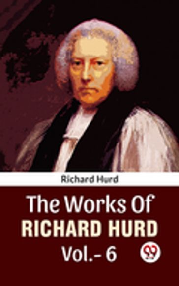 The Works Of Richard Hurd Vol 6 - Richard Hurd