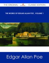 The Works of Edgar Allan Poe Volume 1 - The Original Classic Edition